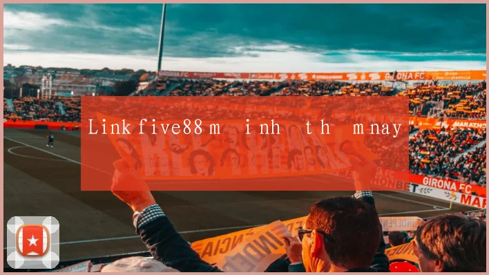 Link five88 mới nhất hôm nay