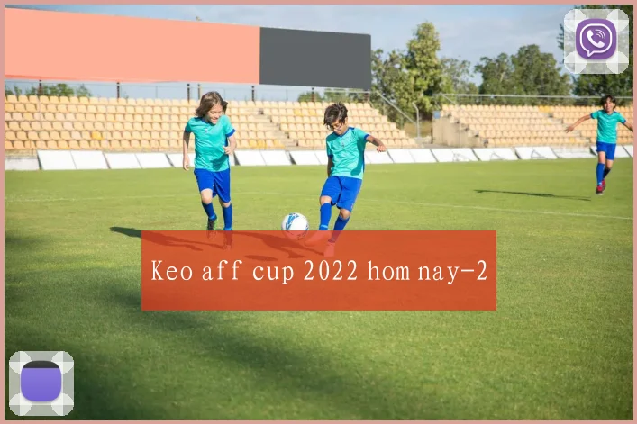 Keo aff cup 2022 hom nay
