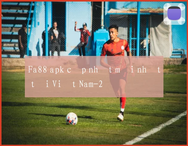 Fa88 apk cập nhật mới nhất tại Việt Nam