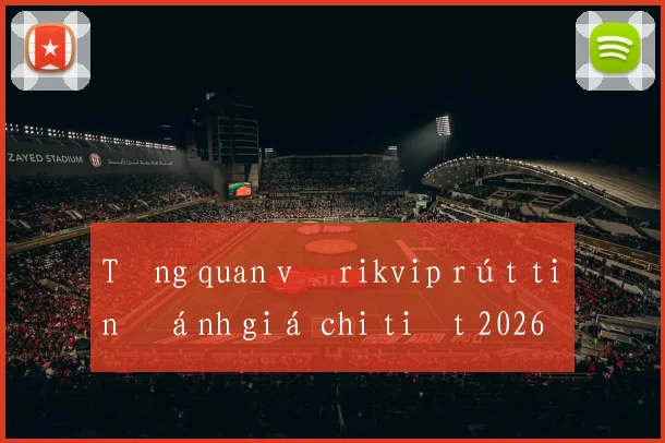 Tổng quan về rikvip rút tiền đánh giá chi tiết 2026