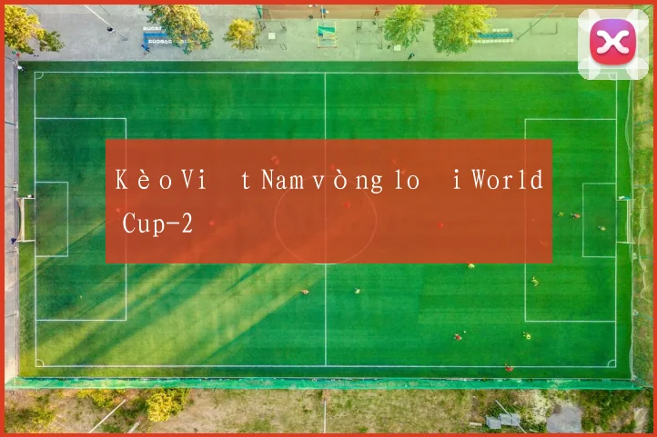 Kèo Việt Nam vòng loại World Cup