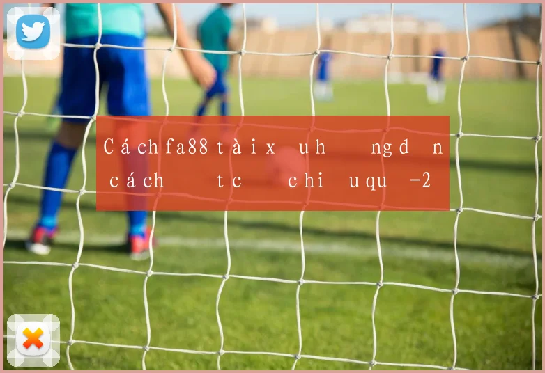 Cách fa88 tài xỉu hướng dẫn cách đặt cược hiệu quả