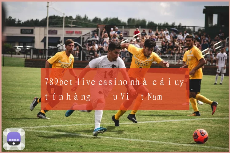 789bet live casino nhà cái uy tín hàng đầu Việt Nam