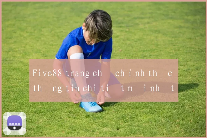 Five88 trang chủ chính thức thông tin chi tiết mới nhất 2026